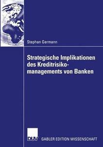 Strategische Implikationen des Kreditrisikomanagements von Banken di Stephan Germann edito da Deutscher Universitätsverlag