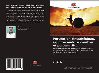 Perception kinesthésique, réponse motrice créative et personnalité di Avijit Das edito da Editions Notre Savoir
