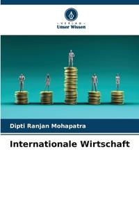 Internationale Wirtschaft di Dipti Ranjan Mohapatra edito da Verlag Unser Wissen