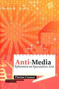 Anti-Media: Ephemera on Speculative Arts di Florian Cramer edito da NAI010 PUBL