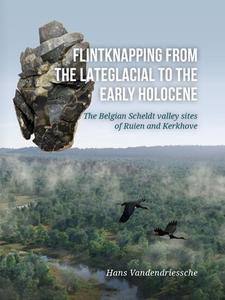 Flintknapping From The Late Glacial To The Early Holocene di Hans Vandendriessche edito da Sidestone Press