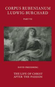The Life of Christ After the Passion di Michael Rubens, Ludwig Burchard, D. Freedberg edito da Harvey Miller