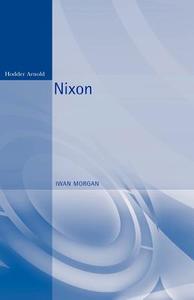 Nixon di Iwan W. Morgan edito da BLOOMSBURY 3PL
