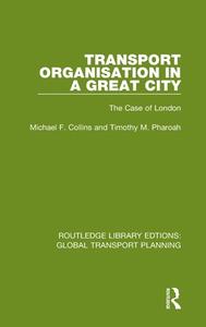 Transport Organisation In A Great City di Michael F. Collins, Timothy M. Pharoah edito da Taylor & Francis Ltd