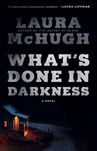 What's Done in Darkness di Laura Mchugh edito da RANDOM HOUSE