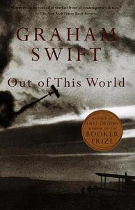 Out of This World di Graham Swift edito da VINTAGE