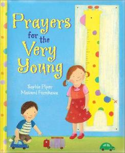 Prayers For The Very Young di Sophie Piper edito da Lion Hudson Plc