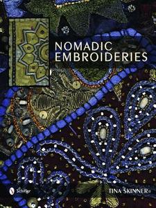 Nomadic Embroideries: India's Tribal Textile Art di Tina Skinner, Sam Hilu edito da Schiffer Publishing Ltd
