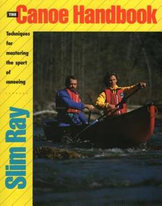The Canoe Handbook di Slim Ray edito da Rowman & Littlefield