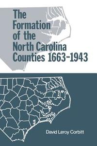 The Formation of the North Carolina Counties, 1663-1943 di David Leroy Corbitt edito da Longleaf Services behalf of UNC - OSPS
