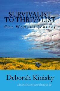 Survivalist to Thrivalist: One Woman's Journey di Deborah Kinisky edito da LIGHTNING SOURCE INC
