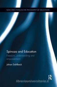 Spinoza and Education di Johan (Malmoe University Dahlbeck edito da Taylor & Francis Ltd