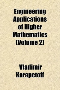 Engineering Applications Of Higher Mathematics (volume 2) di Vladimir Karapetoff edito da General Books Llc