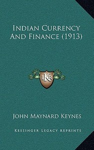 Indian Currency and Finance (1913) di John Maynard Keynes edito da Kessinger Publishing