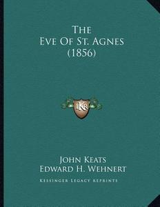 The Eve of St. Agnes (1856) di John Keats edito da Kessinger Publishing