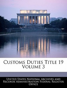 Customs Duties Title 19 Volume 3 edito da Bibliogov