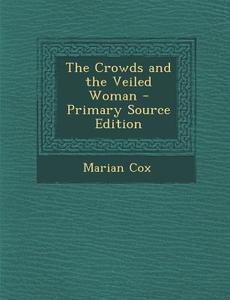 The Crowds and the Veiled Woman di Marian Cox edito da Nabu Press