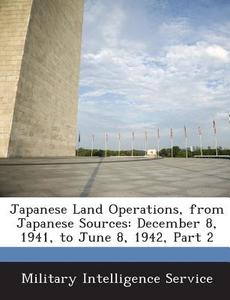 Japanese Land Operations, From Japanese Sources edito da Bibliogov