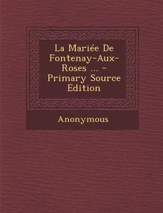 La Mariee de Fontenay-Aux-Roses ... di Anonymous edito da Nabu Press