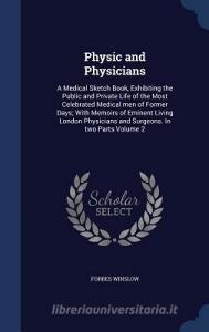 Physic And Physicians di Forbes Winslow edito da Sagwan Press