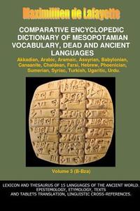 V3.Comparative Encyclopedic Dictionary of Mesopotamian Vocabulary Dead & Ancient Languages di Maximillien De Lafayette edito da Lulu.com