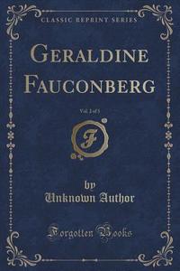Geraldine Fauconberg, Vol. 2 Of 3 (classic Reprint) di Unknown Author edito da Forgotten Books