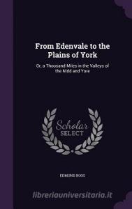 From Edenvale To The Plains Of York di Edmund Bogg edito da Palala Press