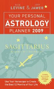 Your Personal Astrology Planner 2009: Sagittarius di Rick Levine, Jeff Jawer edito da Sterling