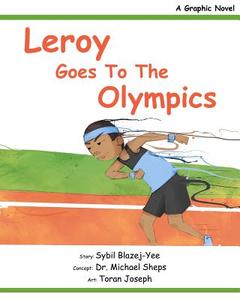 Leroy Goes to the Olympics: A Graphic Novel di Sybil Blazej-Yee edito da Createspace