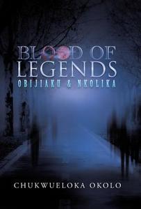 Blood of Legends di Chukwueloka Okolo edito da iUniverse