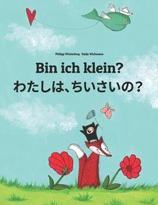 Bin Ich Klein? Watashi, Chisai?: Kinderbuch Deutsch-Japanisch (Zweisprachig) di Philipp Winterberg edito da Createspace