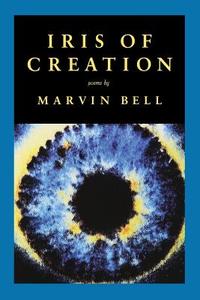 Iris of Creation di Marvin Bell edito da COPPER CANYON PR