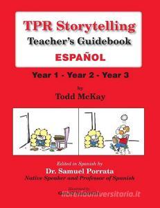 TPR Storytelling Teacher's Guidebook - Spanish di Todd McKay edito da Sky Oak Productions