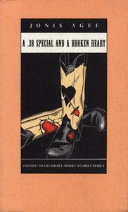 A .38 Special and a Broken Heart di Jonis Agee edito da COFFEE HOUSE PR