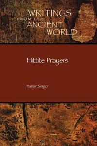 Hittite Prayers di Itamar Singer edito da SOC OF BIBLICAL LITERATURE