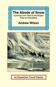 The Abode Of Snow di Andrew Wilson edito da Long Riders\' Guild Press