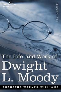 Life and Work of Dwight L. Moody di Rev a. W. A. W. Williams edito da Cosimo Classics