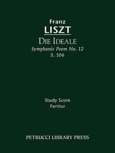 Die Ideale (Symphonic Poem No. 12), S. 106 - Study score di Franz Liszt edito da Petrucci Library Press