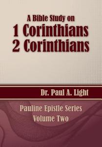 A Bible Study on 1 and 2 Corinthians di Paul A. Light edito da Faithful Life Publishers