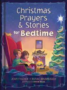 Christmas Prayers & Stories for Bedtime di Jean Fischer, Renae Brumbaugh edito da BARBOUR PUBL INC