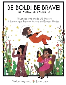 Be Bold! Be Brave!: 11 Latinas who made U.S. History (English and Spanish Edition) di Naibe Reynoso edito da BOOKBABY