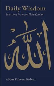 Daily Wisdom: Selections from the Holy Qur'an di Abdur Raheem Kidwai edito da Kube Publishing Ltd