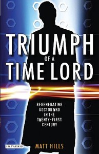 Triumph of a Time Lord di Matt Hills edito da I.B. Tauris & Co. Ltd.