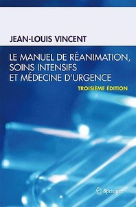 Le Manuel de Reanimation, Soins Intensifs Et Medecine D'Urgence di Jean-Louis Vincent edito da Springer