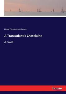A Transatlantic Chatelaine di Helen Choate Pratt Prince edito da hansebooks