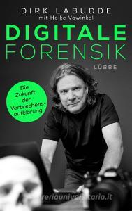 Digitale Forensik. Die Zukunft der Verbrechensaufklärung di Dirk Labudde edito da Ehrenwirth Verlag