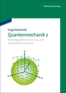 Quantenmechanik 2: Pfadintegralformulierung Und Operatorformalismus di Hugo Reinhardt edito da Walter de Gruyter