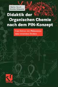 Didaktik der Organischen Chemie nach dem PIN-Konzept di Günther Harsch, Rebekka Heimann edito da Springer-Verlag GmbH