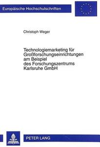 Technologiemarketing für Großforschungseinrichtungen am Beispiel des Forschungszentrums Karlsruhe GmbH di Christoph Weger edito da Lang, Peter GmbH