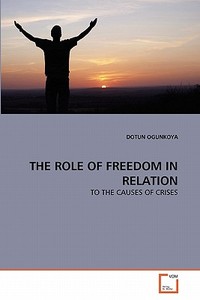THE ROLE OF FREEDOM IN RELATION di DOTUN OGUNKOYA edito da VDM Verlag